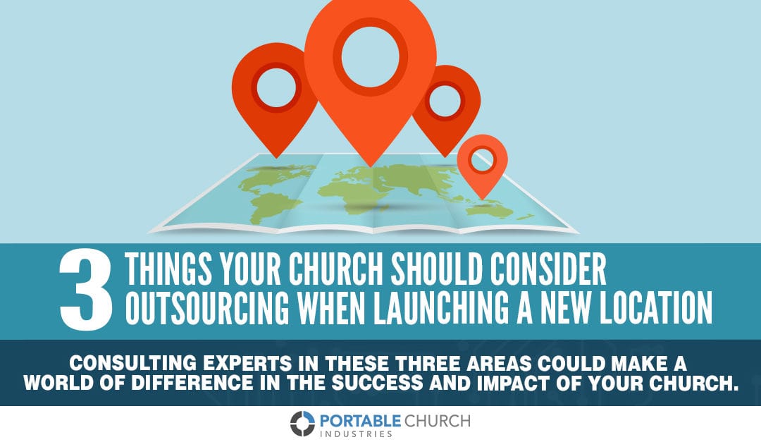 Have You Considered Outsourcing These Three Things When Launching A New Church Location?