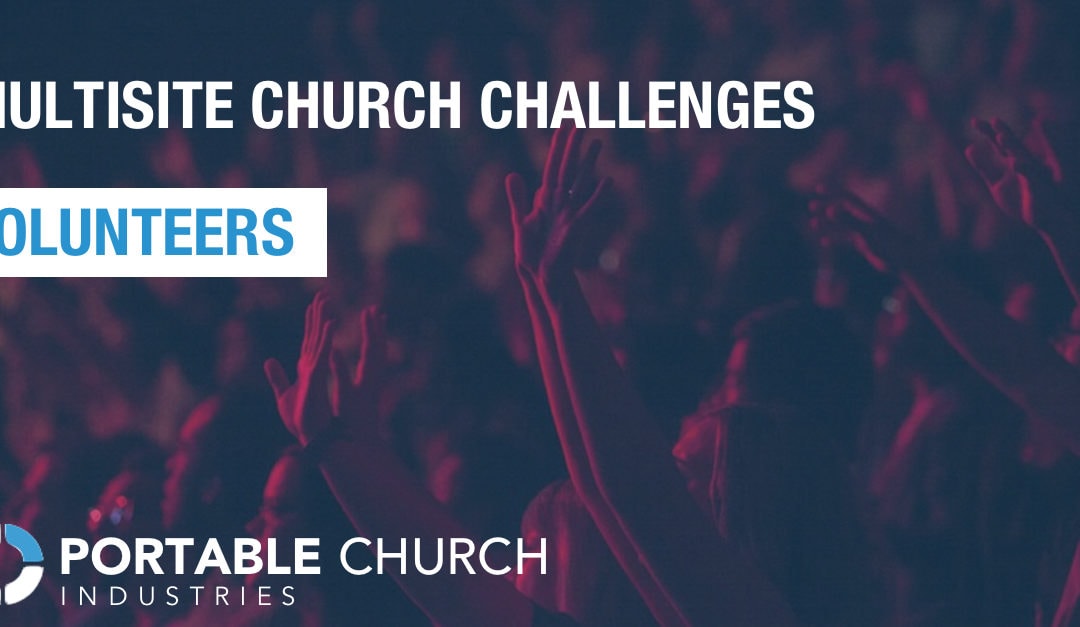 Multisite Church Challenges | Volunteers