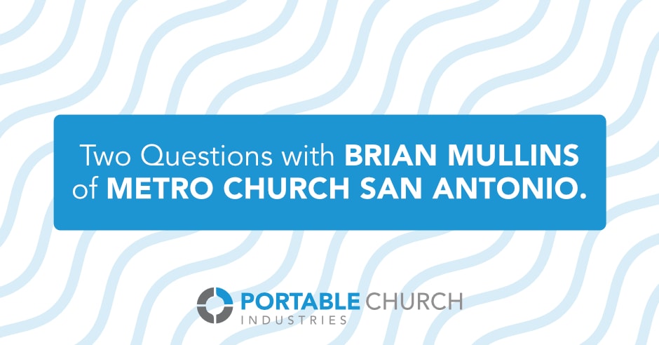 Two Questions With Brian Mullins of Metro Church San Antonio
