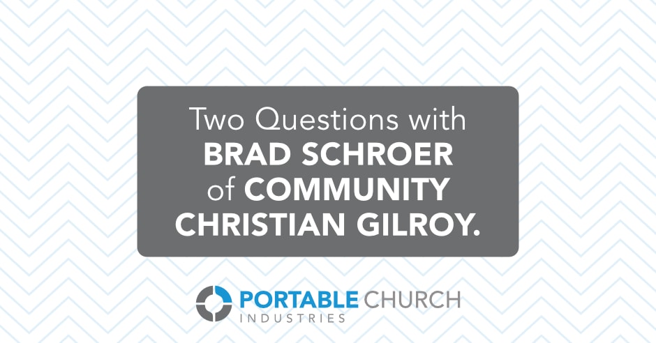 Two Questions with Brad Schroer of Community Christian Gilroy