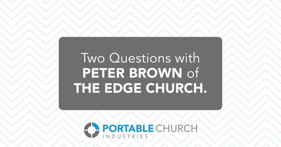 Two Questions with Peter Brown of The Edge Church
