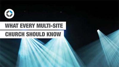 WHAT EVERY MULTISITE CHURCH SHOULD KNOW