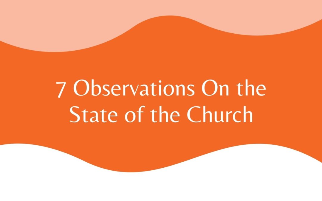 7 Observations On the State of the Church