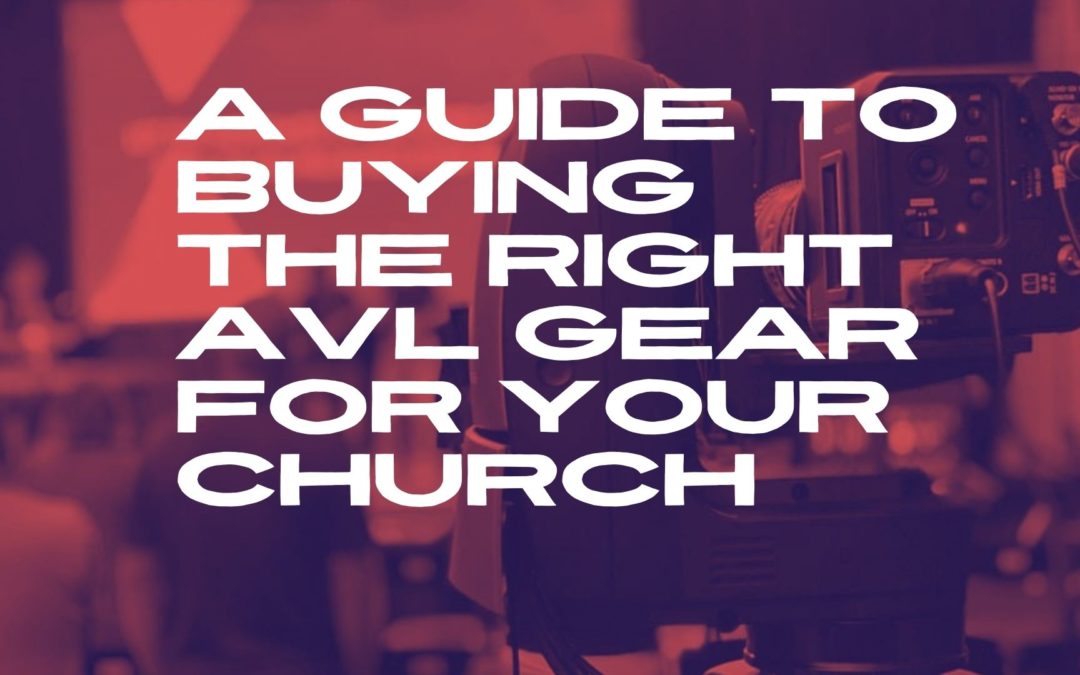 A guide to buying the right AVL gear for your portable church